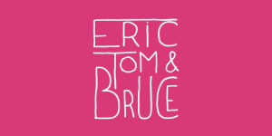 Eric, Tom & Bruce