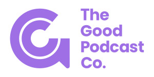 The Good Podcast Co.