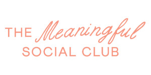 The Meaningful Social Club