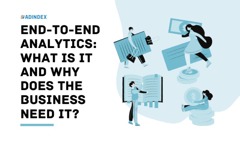 End-to-end analytics: What is it and why does the business need it?