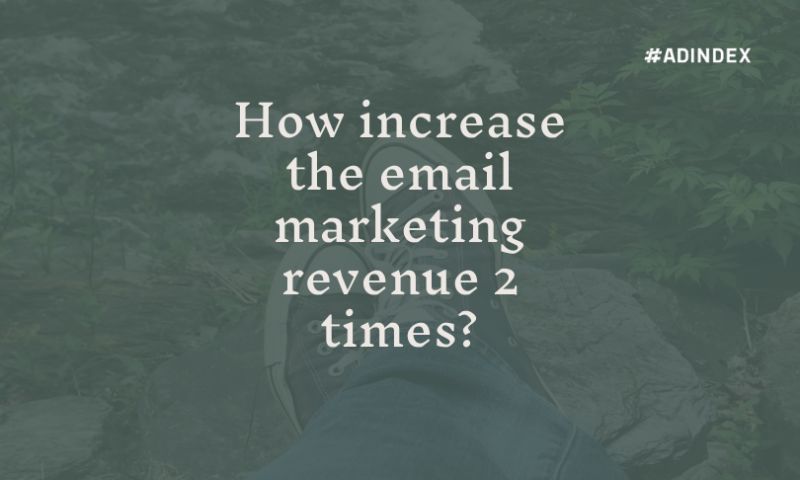 How increase the email marketing revenue 2 times?