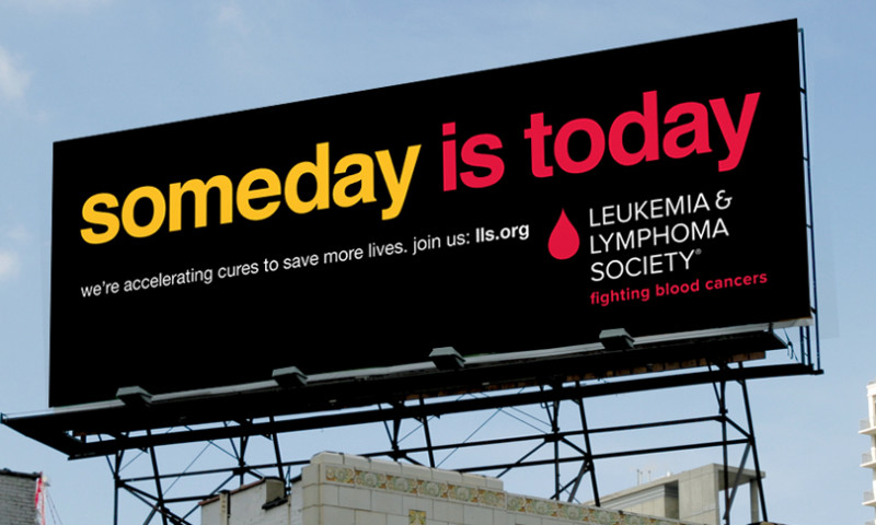 The Leukemia & Lymphoma Society, "Someday is today"