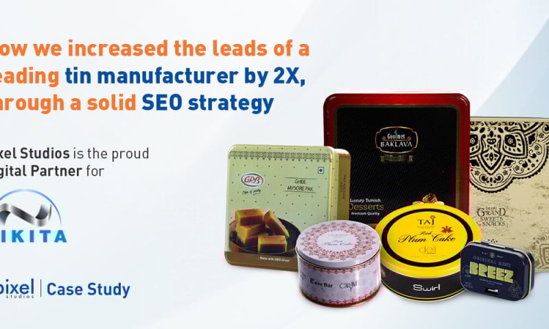 How we increased the leads of a leading tin manufacturer by 2X, through a Solid SEO Strategy